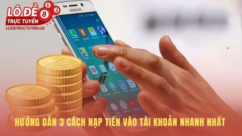 Hướng dẫn nạp tiền giới thiệu 3 kênh giao dịch tin cậy nhất