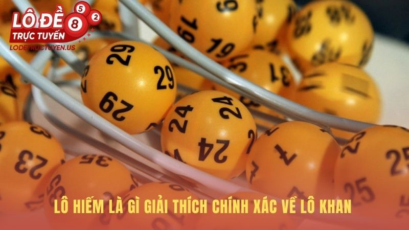 Lô hiếm là gì giải thích một số khan vắng mặt sau 10 ngày