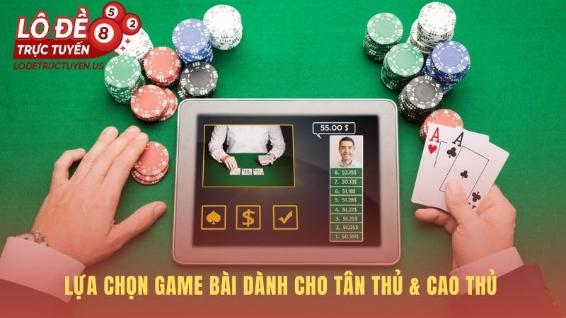 Gợi ý trò chơi phù hợp cho tân thủ và cao thủ