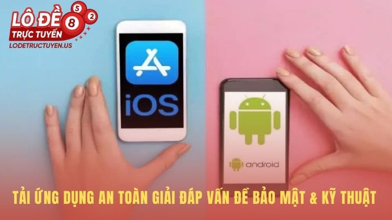 Tải app an toàn với cam kết bảo mật từ nguồn chính thức