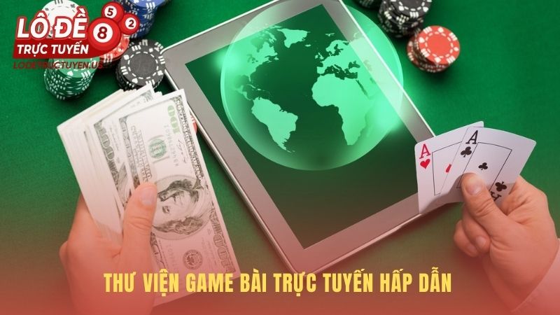Thư viện game bài nơi thể hiện kỹ năng và chiến thuật