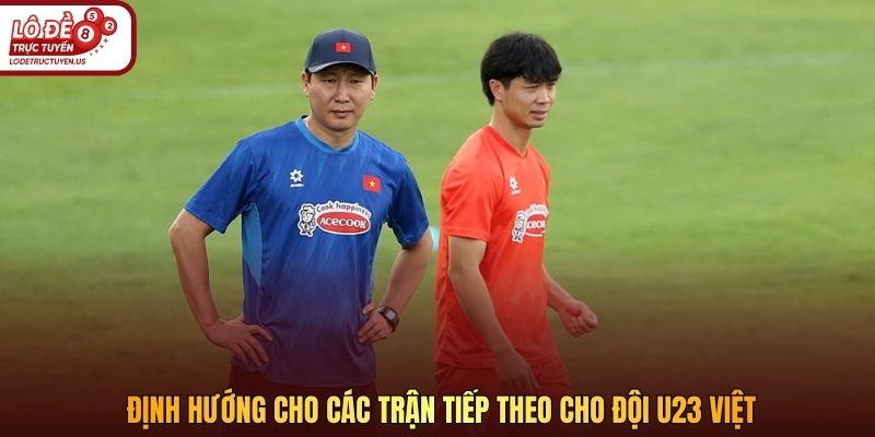 Định hướng cho các trận tiếp theo cho đội U23 Việt
