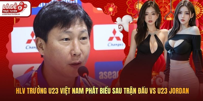 Hlv Trưởng U23 Việt Nam Phát Biểu Sau Trận Đấu Vs U23 Jordan