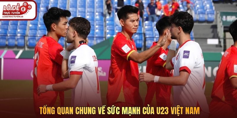 Tổng quan chung về sức mạnh của U23 Việt Nam