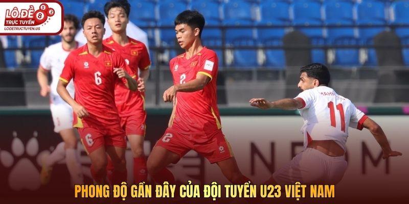 Phong độ gần đây của đội tuyển U23 Việt Nam 